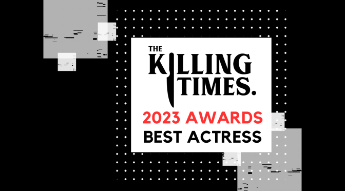 THE KILLING TIMES AWARDS 2023: BEST ACTRESS IN A LEADING ROLE